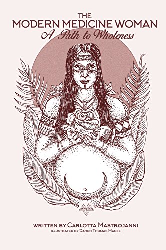 The Modern Medicine Woman: A Path to Wholeness by Carlotta Mastrojanni