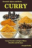 CURRY: Curry Powder and Spice Mixes, Health Benefits and Recipes (Essential Spices and Herbs) by Joseph Veebe