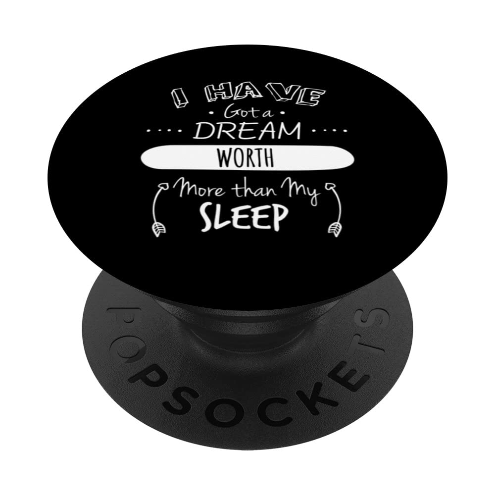My Dreams are worth more than my sleep PopSockets Swappable PopGrip
