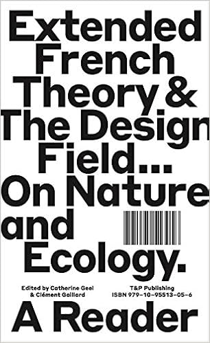 Extended french theory & the design field... On nature and ecology, a reader