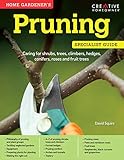 Home Gardener's Pruning: Caring for Shrubs, Trees, Climbers, Hedges, Conifers, Roses and Fruit Trees (Creative Homeowner) (Home Gardener's Specialist Guide) by David Squire