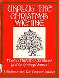 Unplug the Christmas machine: How to have the Christmas you've always wanted