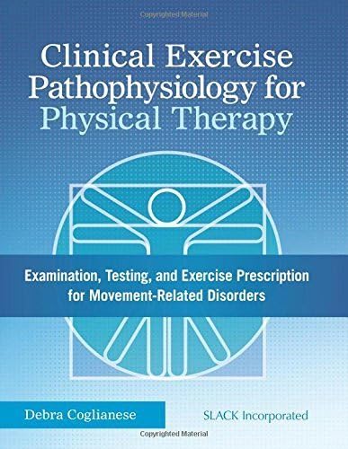 Clinical Exercise Pathophysiology for Physical Therapy: Examination, Testing, and Exercise Prescription for Movement-Related Disorders Hardcover October 15, 2014