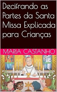 Livro Decifrando as Partes da Santa Missa Explicada para Crianças
