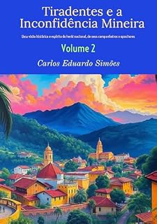 Livro Tiradentes e a Inconfidência Mineira - volume 2: Uma visão histórica e espírita do herói nacional, de seus companheiros e opositores