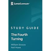 Study Guide: The Fourth Turning by William Strauss, Neil Howe (SuperSummary)