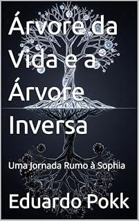 Livro Árvore da Vida e a Árvore Inversa: Uma Jornada Rumo à Sophia