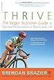 Thrive: The Vegan Nutrition Guide to Optimal Performance in Sports and Life