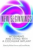 New Beginnings: Acquiring and Living with a Cochlear Implant by 