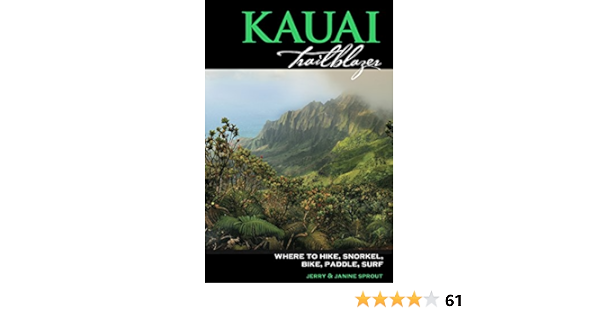 Kauai Trailblazer: Where to Hike, Snorkel, Bike, Paddle, Surf ...