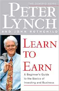 Learn To Earn A Beginner S Guide To The Basics Of Investing And Business Lynch Peter Rothchild John 8580001313955 Amazon Com Books