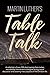 Martin Luther's Table Talk by Martin Luther