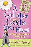 A Girl After God's Own Heart: A Tween Adventure with Jesus