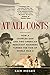At All Costs: How a Crippled Ship and Two American Merchant Mariners Turned the Tide of World War II by Sam Moses