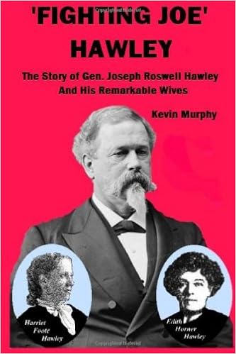 Fighting Joe Hawley The Story Of Joseph Roswell Hawley And His Remarkable Wives Murphy Kevin 9780974935225 Amazon Com Books