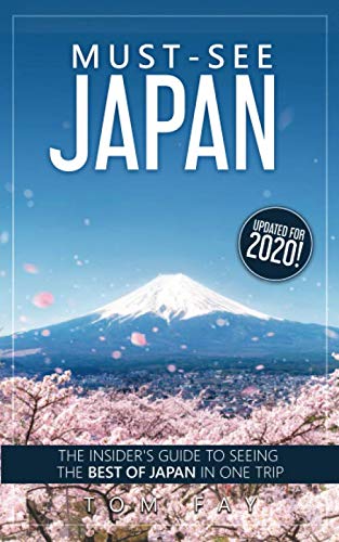 Must-See Japan: The complete insider's guide to seeing the best of Japan in one trip Must-See Japan: The complete insider's guide to seeing the best of Japan in one trip