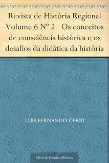 Livro Revista de História Regional Volume 6 Nº 2 Os conceitos de consciência histórica e os desafios da didática da história