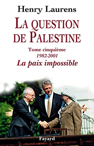 La question de Palestine : Tome 5, La paix impossible (1982-2001) by Henry Laurens