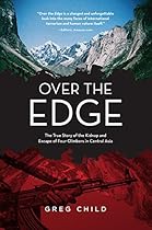Over the Edge: The True Story of the Kidnap and Escape of Four Climbers in Central Asia Over the Edge: The True Story of the Kidnap and Escape of Four Climbers in Central Asia