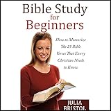 The Bible: The Bible Study for Beginners: How to Memorize the 25 Bible Verses That Every Christian Needs to Know