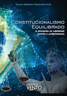 Livro Constitucionalismo equilibrado: a armadura da liberdade contra a juristocracia