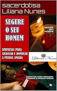 Livro SEGURE SEU HOMEM : SIMPATIAS PARA AMANSAR, DOMINARA PESSOA AMADA
