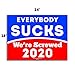 Vibe Ink Everybody Sucks We're Screwed 2020 Funny Novelty Political Yard Sign with Metal Stake - 24x18 Large, Waterproof, Double-Sided Print, Made in The USA!