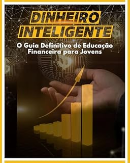 Livro Dinheiro Inteligente: O Guia Definitivo de Educação Financeira para Jovens