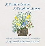 A Father's Dreams, a Daughter's Scenes: Poems from a Father's Heart, Paintings from a Daughter's Hand by Jerry Botta, Julie Botta Fortunati