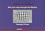 Mazes to Amaze: Admire the Illusion...and Then Find Your Way Through it by 