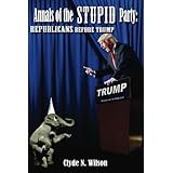 Annals of the Stupid Party: Republicans Before Trump (The Wilson Files) (Volume 3)