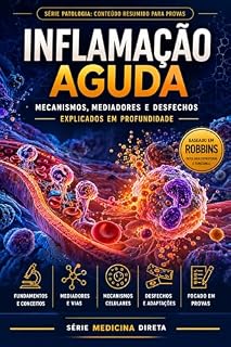 Livro Inflamação Aguda: Mecanismos, Mediadores e Resposta Celular Explicados em Profundidade (PATOLOGIA: CONTEÚDOS EXPLICADOS PARA PROVAS)