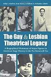 The Gay and Lesbian Theatrical Legacy: A Biographical Dictionary of Major Figures in American Stage by Billy J. Harbin, Kimberley Bell Marra