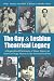 The Gay and Lesbian Theatrical Legacy: A Biographical Dictionary of Major Figures in American Stage by Billy J. Harbin, Kimberley Bell Marra