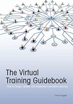 The Virtual Training Guidebook: How to Design, Deliver, and Implement Live Online Learning (Trainer's Workshop) The Virtual Training Guidebook: How to Design, Deliver, and Implement Live Online Learning (Trainer's Workshop)