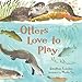 Otters Love to Play (Read and Wonder)