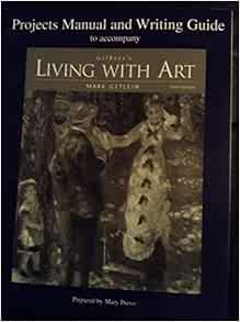 Gilbert S Living With Art By Getlein 6th Edition Projects Manual And Wri Mark Getlein Mark Getlein 9780072388565 Amazon Com Books