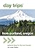 Day Trips® from Portland, Oregon: Getaway Ideas for the Local Traveler, 2nd Edition (Day Trips Series) by Kim Cooper Findling