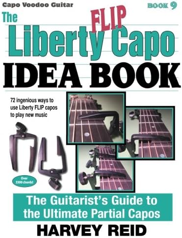 The Liberty FLIP Capo Idea Book: The Guitarist's Guide to the Ultimate Partial Capos (Capo Voodoo Guitar)