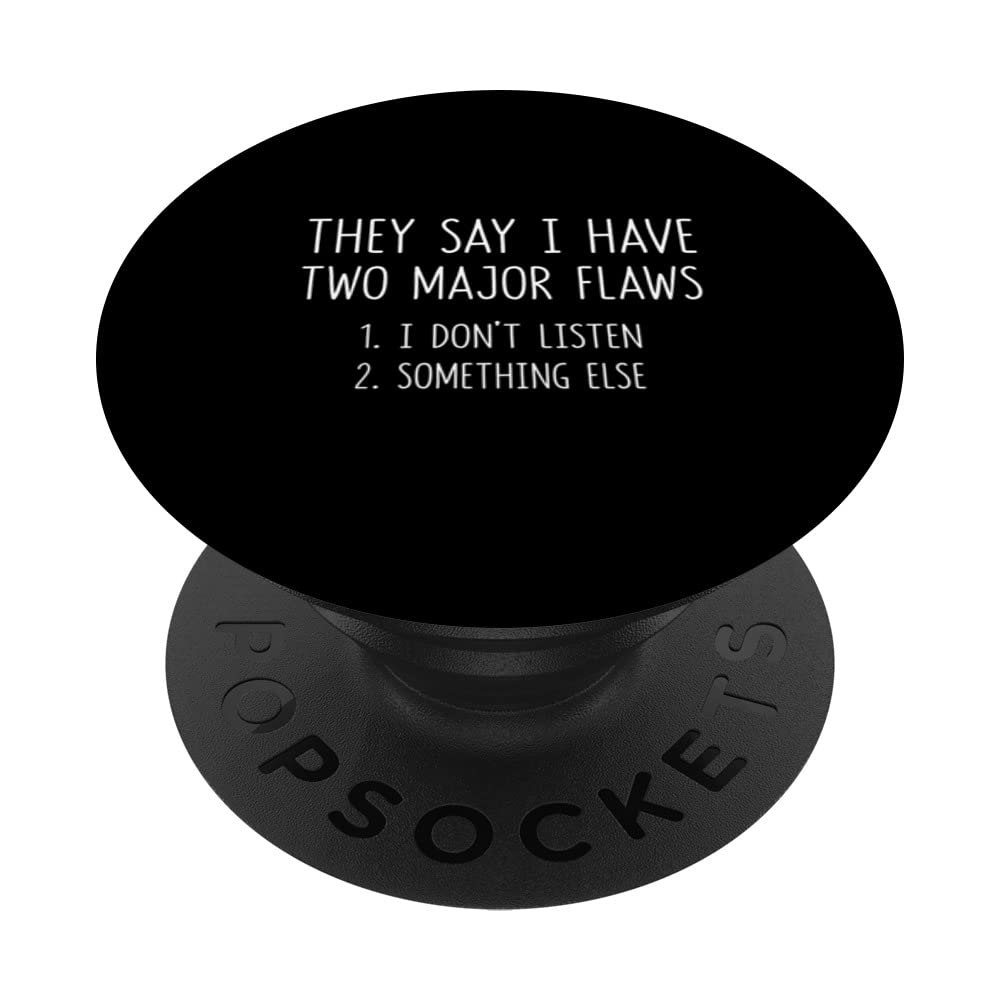They Say I Have Only Two Major Flaws Sarcastic Men Women PopSockets Swappable PopGrip