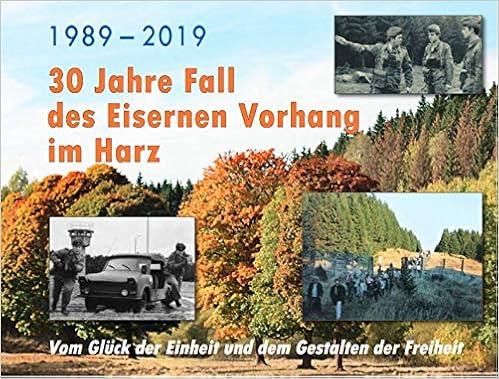 1989 2019 30 Jahre Fall Des Eisernen Vorhangs Im Harz Vom Gluck