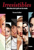 Irresistibles. 100 antilde;os de it girls en la moda (Spanish Edition)