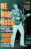 Me, the Mob, and the Music: One Helluva Ride with Tommy James & The Shondells by Tommy James, Martin Fitzpatrick