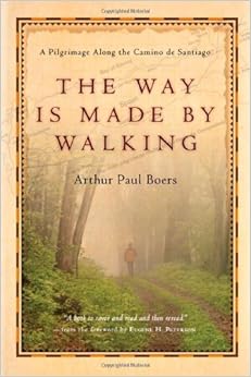 The Way Is Made by Walking: A Pilgrimage Along the Camino de Santiago
