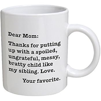 Funny Mug - Dear Mom: Thanks for putting up with a bratty child. Love. Your favorite - 11 OZ Coffee Mugs - Funny Inspirational and sarcasm - By A Mug To Keep TM