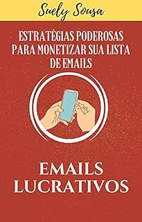 Livro Emails Lucrativos: Estratégias Secretas e Poderosas para Monetizar sua lista e Emails