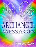 365 Days of Archangel Messages: Angel Guidance & Journal for More Peace, Healing, Abundance, Financi by Kimberly Dawn