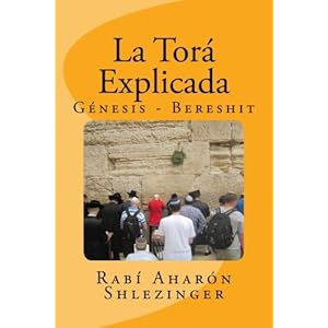 La Torá Explicada: Génesis - Bereshit (Enseñanzas de la Torá) (Volume 1) (Spanish Edition)