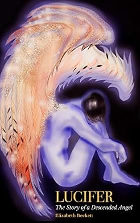 Lucifer The Story Of A Descended Angel Kindle Edition