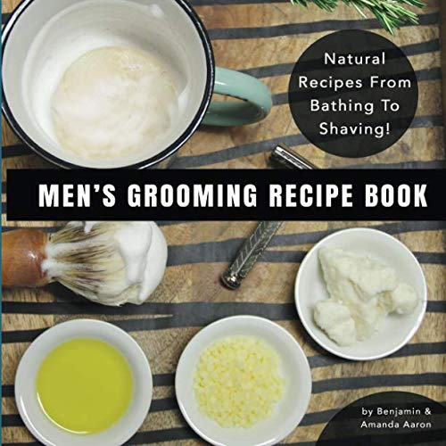 Men's Grooming Recipe Book by Benjamin D Aaron, Amanda Gail Aaron